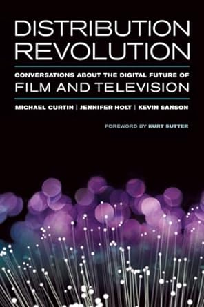 distribution revolution conversations about the digital future of film and television 1st edition michael