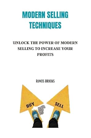 modern selling techniques unlock the power of modern selling to increase your profits 1st edition ramos