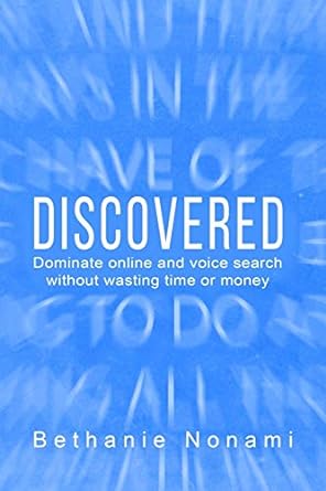 discovered dominate online and voice search without wasting time or money 1st edition bethanie nonami