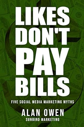 likes dont pay bills five social media marketing myths 1st edition sunbird marketing ,alan owen 9198630806,