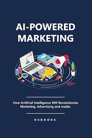 ai powered marketing how artificial intelligence will revolutionize marketing advertising and media 1st