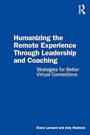 humanizing the remote experience through leadership and coaching 1st edition diane lennard ,amy mednick