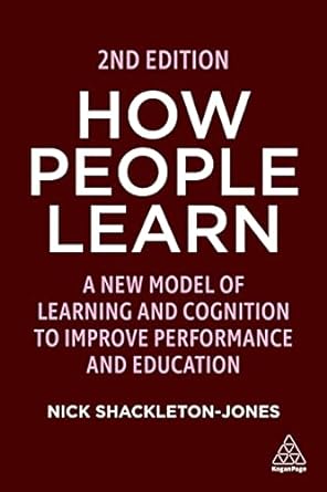 how people learn a new model of learning and cognition to improve performance and education 2nd edition nick