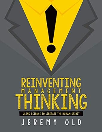 reinventing management thinking using science to liberate the human spirit 1st edition mr jeremy old