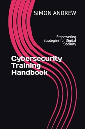 cybersecurity training handbook empowering strategies for digital security 1st edition simon udeh andrew