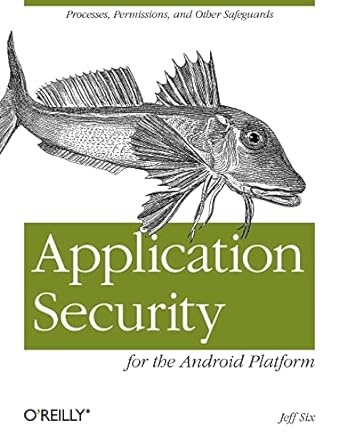 application security for the android platform processes permissions and other safeguards 1st edition jeff six