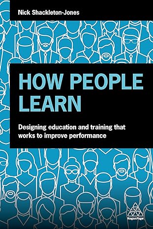 how people learn designing education and training that works to improve performance 1st edition nick