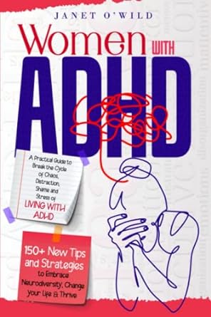 women with adhd a practical guide to break the cycle of chaos distraction shame and stress of living with