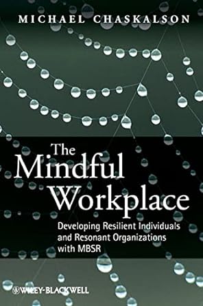 the mindful workplace developing resilient individuals and resonant organizations with mbsr 1st edition