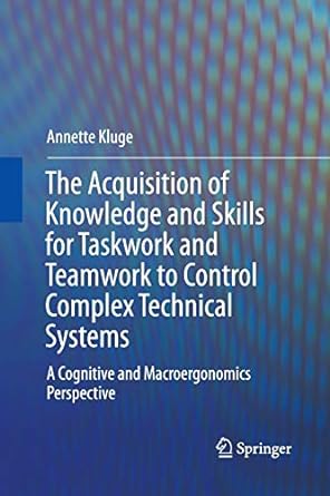 the acquisition of knowledge and skills for taskwork and teamwork to control complex technical systems a