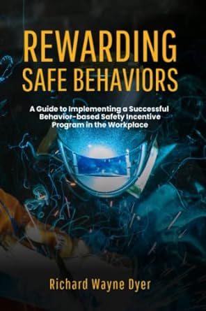 rewarding safe behaviors a guide to implementing a successful behavior based safety incentive program in the