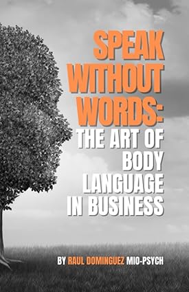 speak without words the art of body language in business 1st edition raul dominguez 979-8392115679