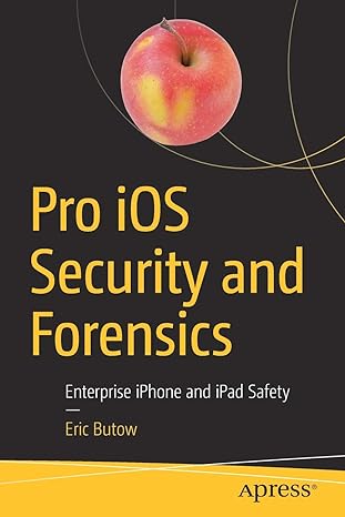 pro ios security and forensics enterprise iphone and ipad safety 1st edition eric butow 1484237560,