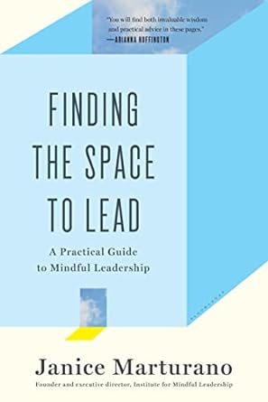 finding the space to lead a practical guide to mindful leadership 1st edition janice marturano 1620402491,
