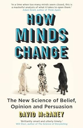 how minds change the new science of belief opinion and persuasion 1st edition david mcraney 0861545680,