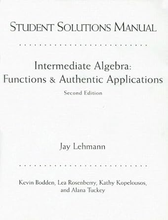 intermediate algebra functions and authentic applications 2nd edition jay lehmann 0131010638, 978-0131010635