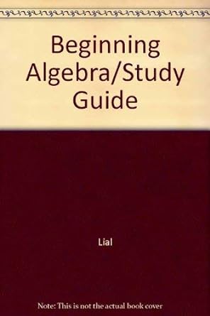 beginning algebra study guide 1st edition margaret l lial 067346461x, 978-0673464613
