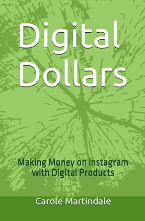 digital dollars making money on instagram with digital products 1st edition carole martindale 979-8397670517