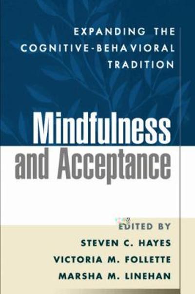 mindfulness and acceptance expanding the cognitive behavioral tradition 1st edition steven c hayes, victoria