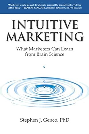 intuitive marketing what marketers can learn from brain science 1st edition stephen j genco 0578563614