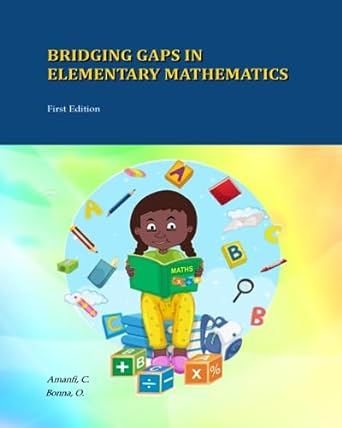 bridging gaps in elementary mathematics 1st edition chris amanfi ,okyere bonn 1619571285, 978-1619571280