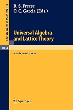 universal algebra and lattice theory 1st edition r s freese ,o c garcia 3540123296, 978-3540123293
