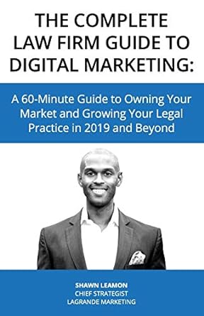 the complete law firm guide to digital marketing a 60 minute guide to owning your market and growing your