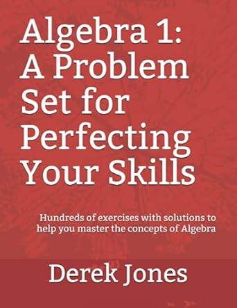algebra 1 a problem set for perfecting your skills 1st edition derek jones ,christina barrera ,richard koenig