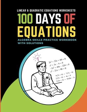 100 days of equations algebra skills practice workbook with solutions 1st edition mayma hazem 979-8378753758