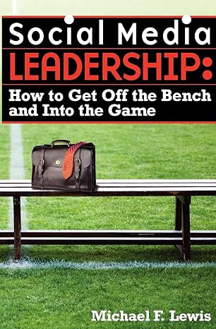 social media leadership how to get off the bench and into the game 1st edition michael f lewis 0983243123,