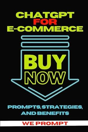 chatgpt for e commerce buy now prompts strategies and benefits 1st edition we prompt 979-8869916204