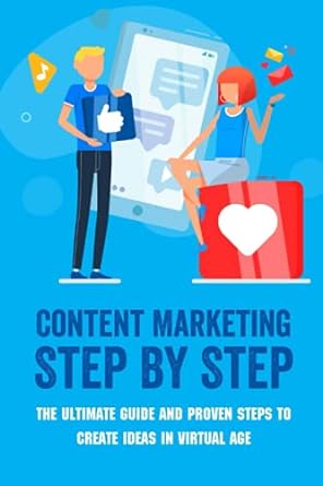content marketing step by step the ultimate guide and proven steps to create ideas in virtual age 1st edition