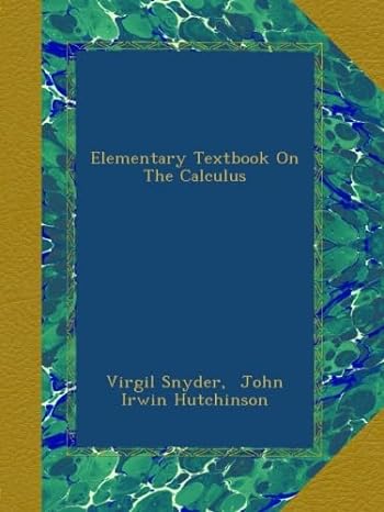elementary textbook on the calculus 1st edition virgil snyder , john irwin hutchinson b00aui7ww6