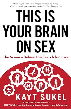 this is your brain on sex the science behind the search for love 1st edition kayt sukel 1451611560,