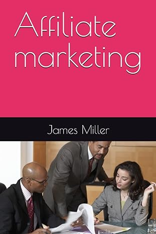 affiliate marketing 1st edition james miller b0byr12nxz
