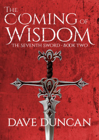 the coming of wisdom the seventh sword bodk two  dave duncan 1497640296, 1497609313, 9781497640290,