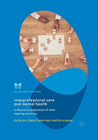 interprofessional care and mental health a discursive exploration of team meeting practices 1st edition