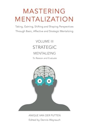 mastering mentalization series volume iii strategic mentalizing 1st edition anique van der putten ,dennis
