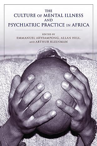 the culture of mental illness and psychiatric practice in africa 1st edition emmanuel kwaku akyeampong