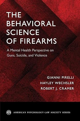 the behavioral science of firearms a mental health perspective on guns suicide and violence 1st edition