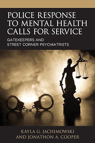 police response to mental health calls for service gatekeepers and street corner psychiatrists 1st edition