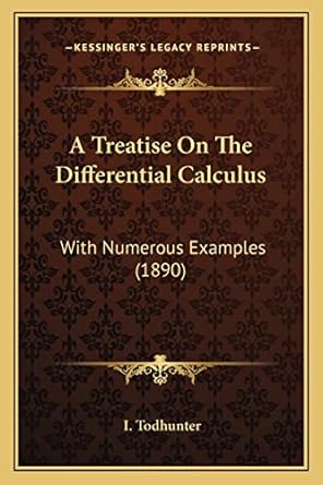 a treatise on the differential calculus with numerous examples 1890 1st edition i todhunter 1163952184,