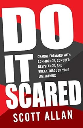 do it scared charge forward with confidence conquer resistance and break through your limitations 1st edition