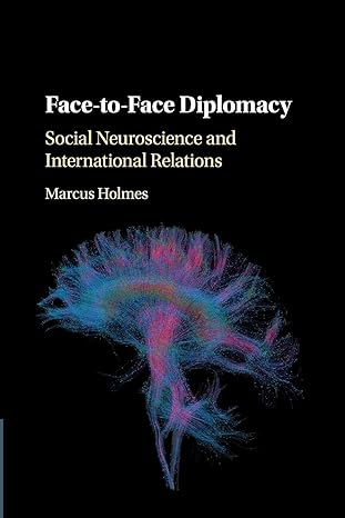 face to face diplomacy social neuroscience and international relations 1st edition marcus holmes 1108404448,