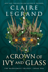 a crown of ivy and glass the middlemist trilogy book one  claire legrand 172823199x, 1728232007,