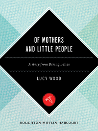 of mothers and little people a story from diving belles  lucy wood 0544052463, 9780544052468