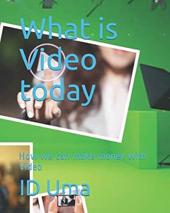 what is video today how we can make money with video 1st edition id uma 979-8641198286
