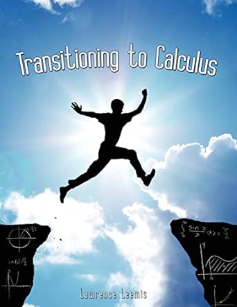 transitioning to calculus 1st edition lawrence mark leemis 098291749x, 978-0982917497