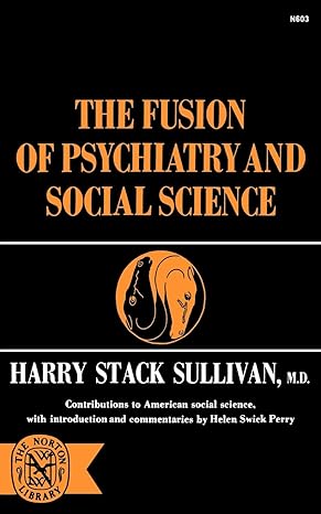 the fusion of psychiatry and social science 1st edition harry stack sullivan 0393006034, 978-0393006032
