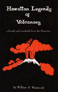 hawaiian legends of volcanoes  william d. westervelt 0804817081, 1462904467, 9780804817080, 9781462904464